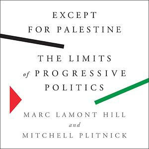 Except for Palestine: The Limits of Progressive Politics by Marc Lamont Hill, Mitchell Plitnick