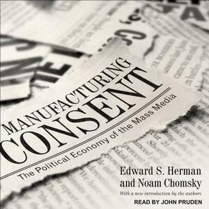 Manufacturing Consent: The Political Economy of the Mass Media by Edward S. Herman, Noam Chomsky