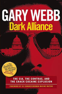 Dark Alliance: The Cia, the Contras, and the Crack Cocaine Explosion by Gary Webb