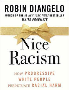 Nice Racism: How Progressive White People Perpetuate Racial Harm by Robin DiAngelo