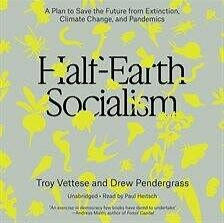 Half-Earth Socialism: A Manifesto to Save the Future by Drew Pendergrass, Troy Vettesse